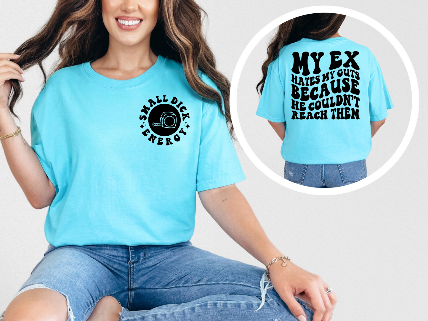 My ex hates my guts because he couldn't reach them (front)