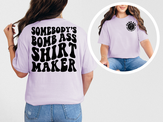 Somebody's bomb ass shirt maker (front)