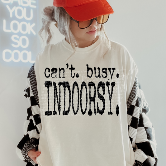 Cant. Busy. Indoorsy.