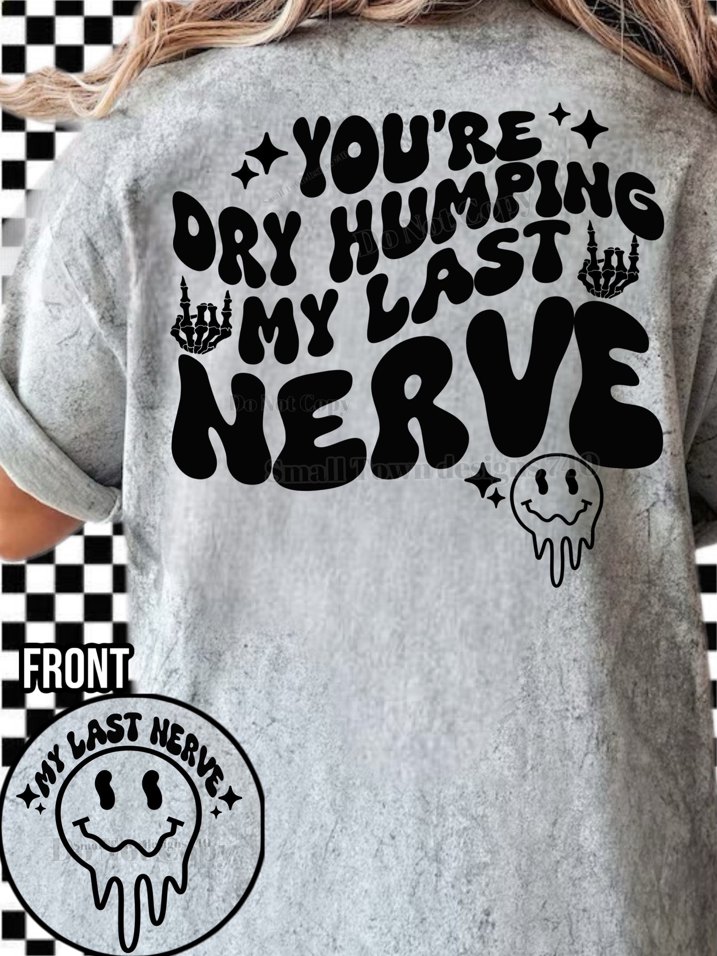 You’re Dry Humping My Last Nerve Funny Sarcastic DTF Transfer (front)