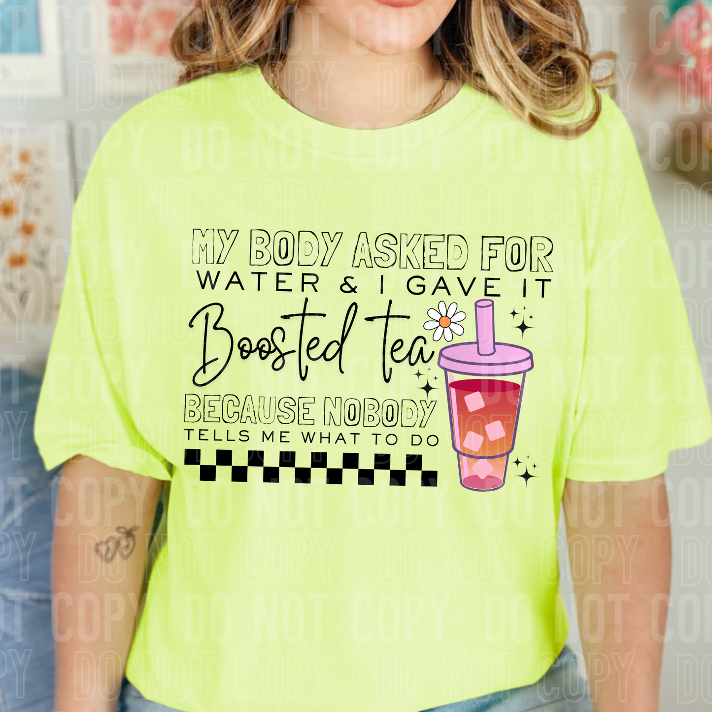 My body asked for water & I gave it boosted tea. Because nobody tells me what to do. (Copy)