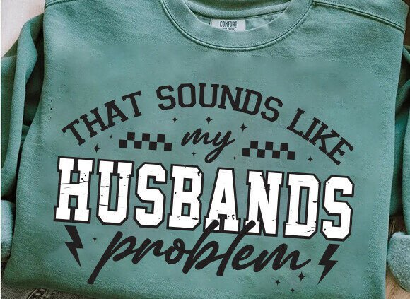 That Sounds Like My Husbands Problem DTF Transfer