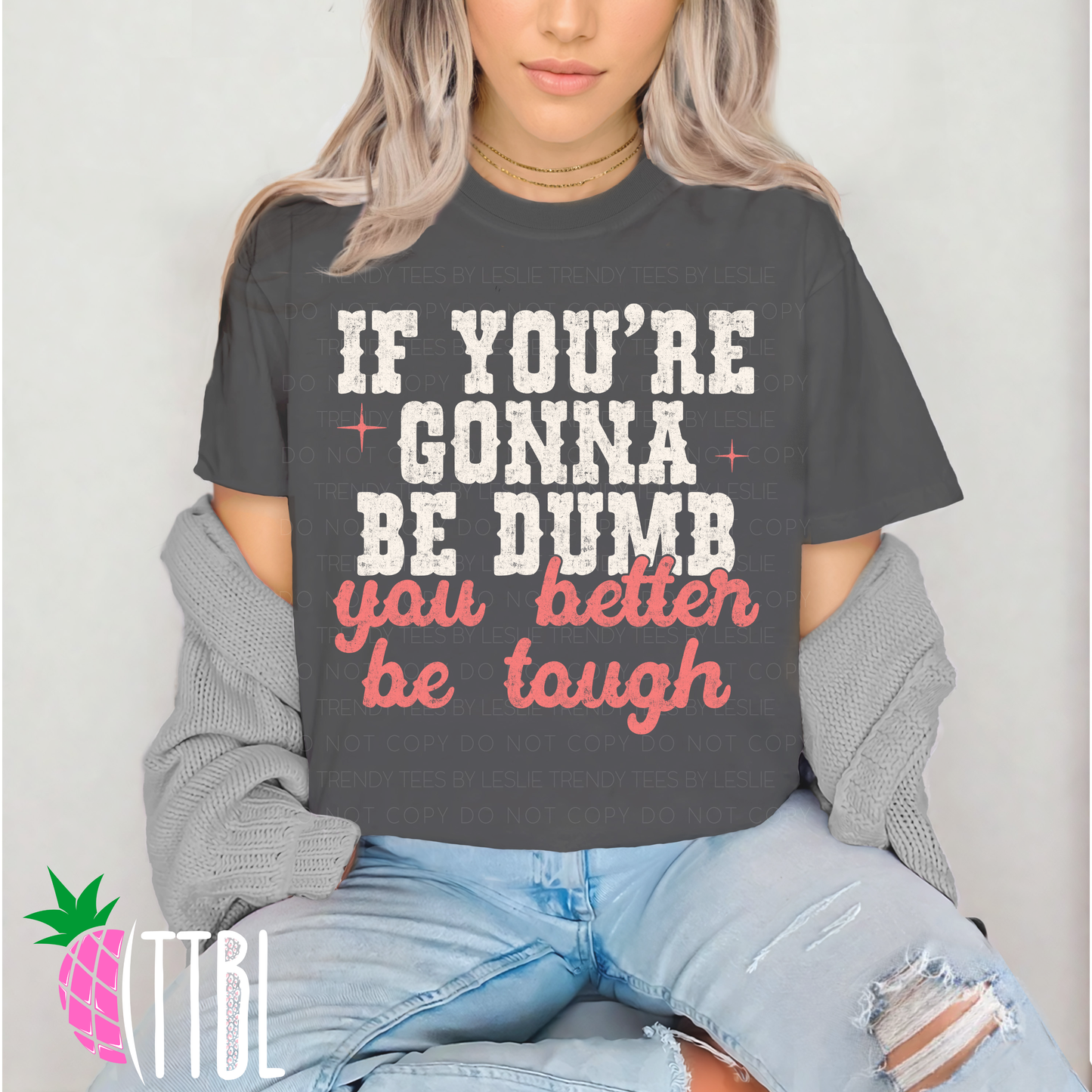 If You’re Gonna Be Dumb You Better Be Tough DTF Transfer (white)