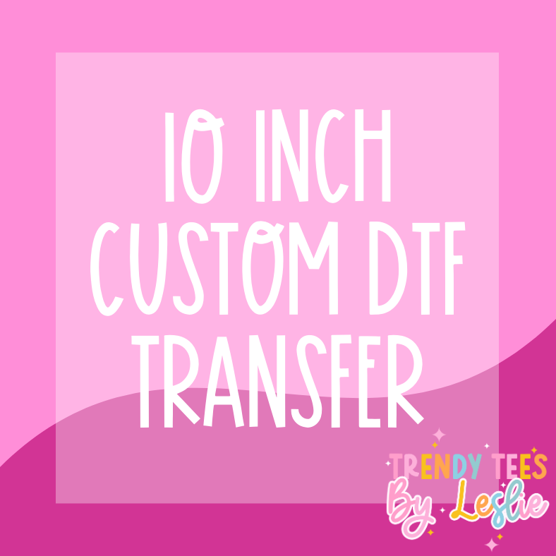 10 inch Custom DTF Transfer