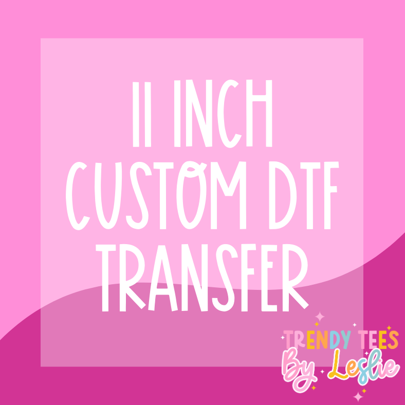 11 inch Custom DTF Transfer