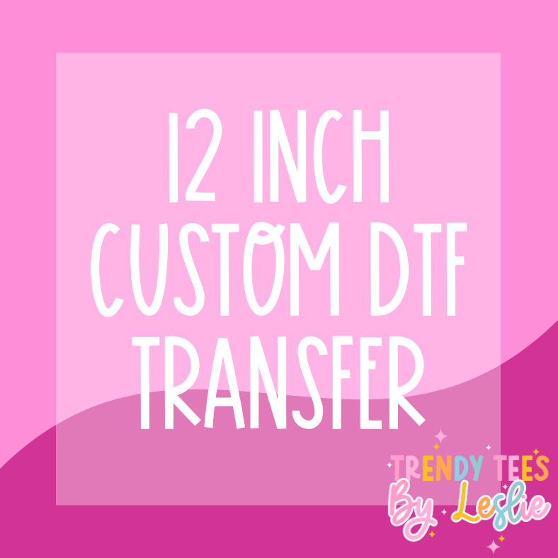 12 inch Custom DTF Transfer