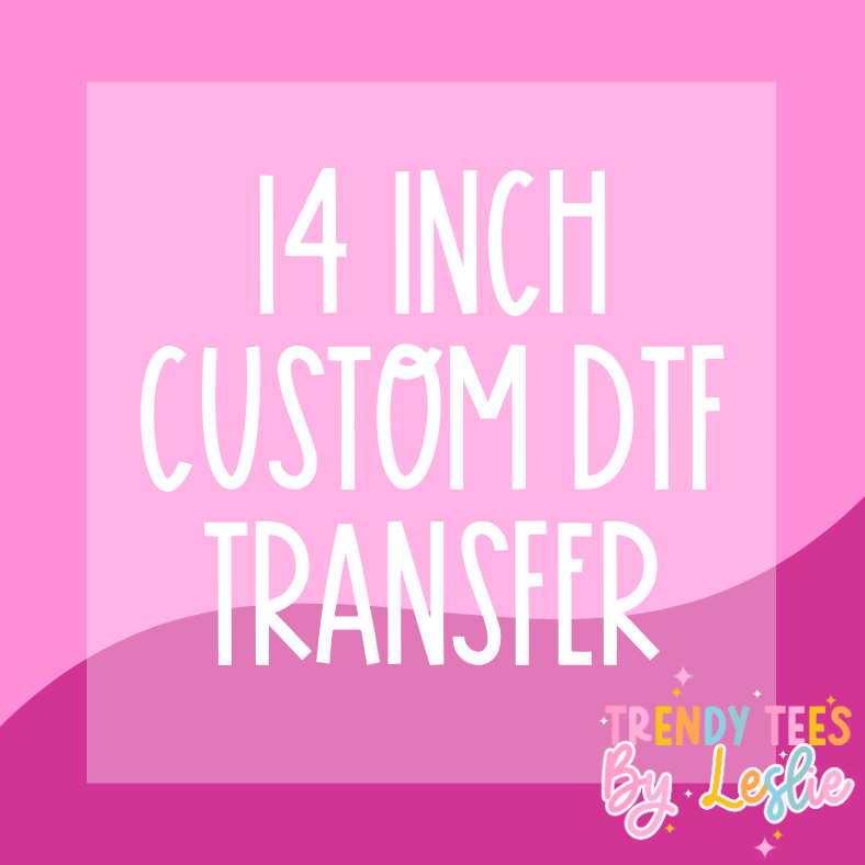 14 inch Custom DTF Transfer