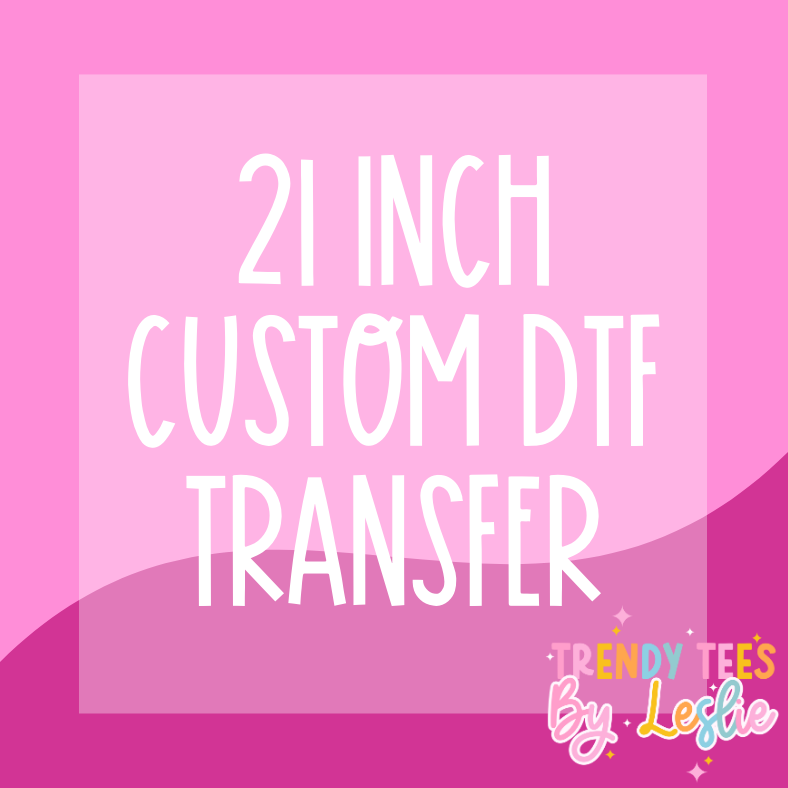 21 inch Custom DTF Transfer