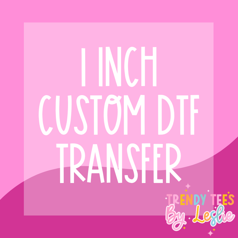 1 inch Custom DTF Transfer