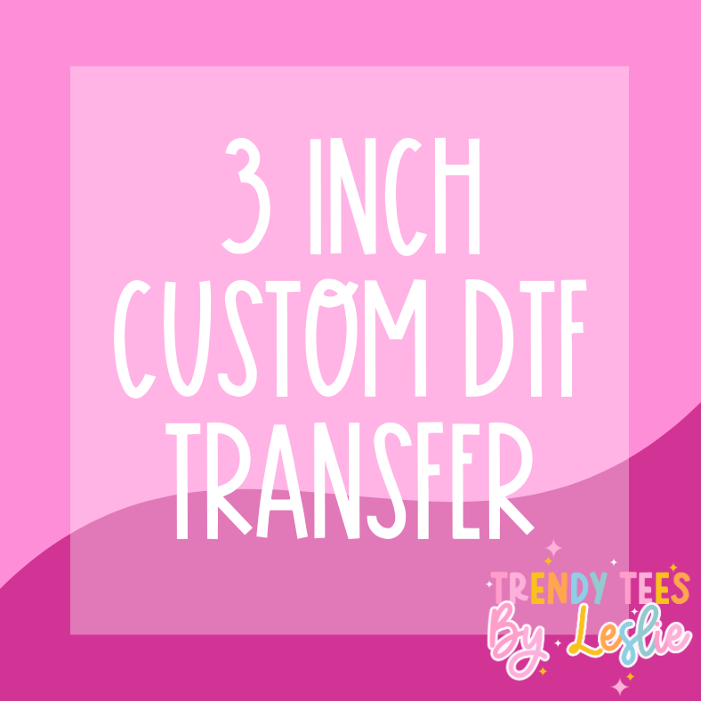 3 inch Custom DTF Transfer