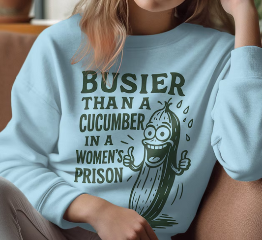 Busier than a cucumber in a women's prison