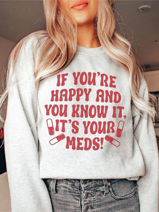 If you're happy and you know it, It's you meds!