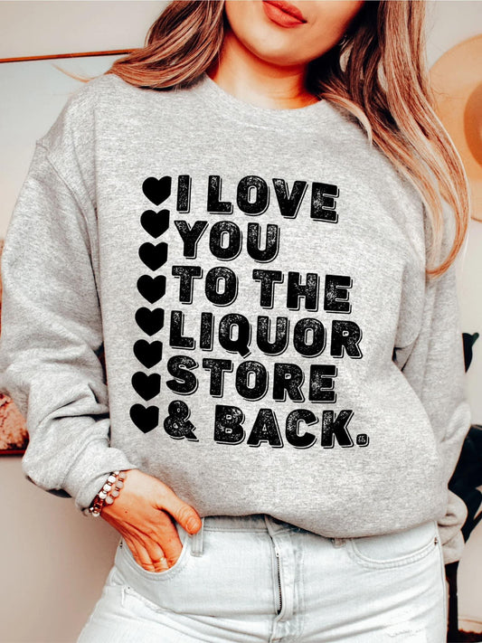 I love you to the Liquor store & back