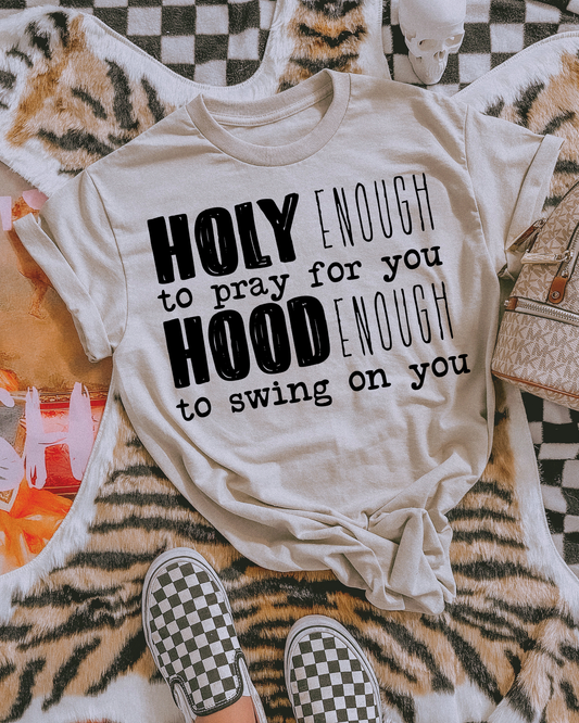 Holy enough to pray for you hood enough to swing on you