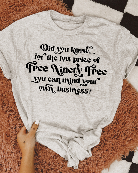 Did you know...for the low price of free ninety free you can mind your own business?
