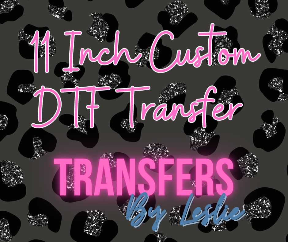 11 inch Custom DTF Transfer