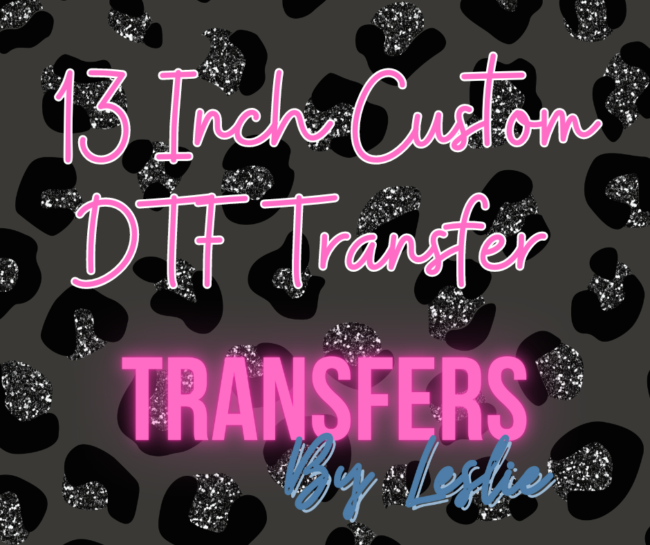 13 inch Custom DTF Transfer