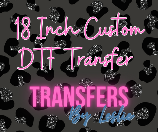 18 inch Custom DTF Transfer