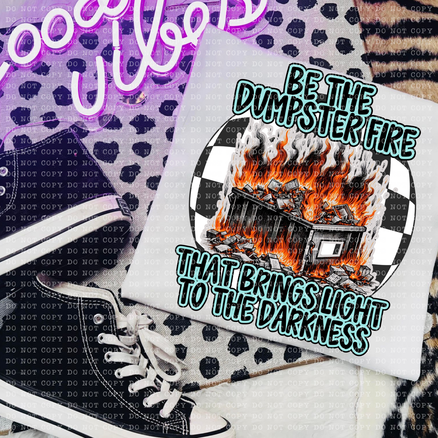 Be the dumpster fire that brings light to the darkness