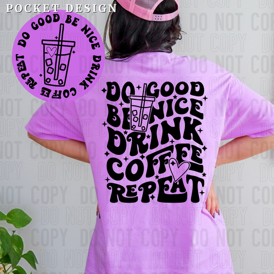 Do good be nice drink coffee repeat (front)
