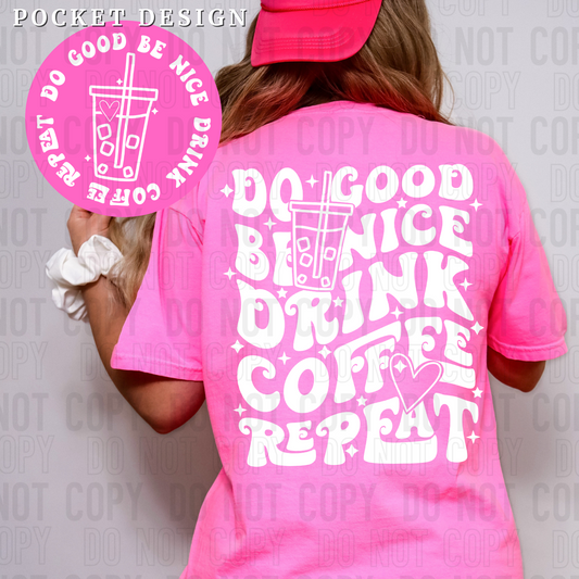 Do good be nice drink coffee repeat -white (front)