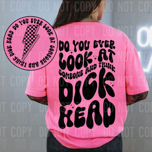 Do you ever look at anyone and think dick head (back)
