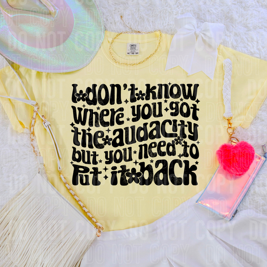 I don't know where you got the audacity but you need to put it back