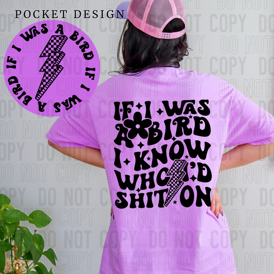 If I was a bird I know who I'd shit on (back)