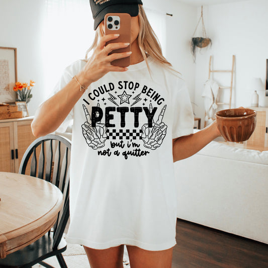 I could stop being petty but i'm not a quitter (black)