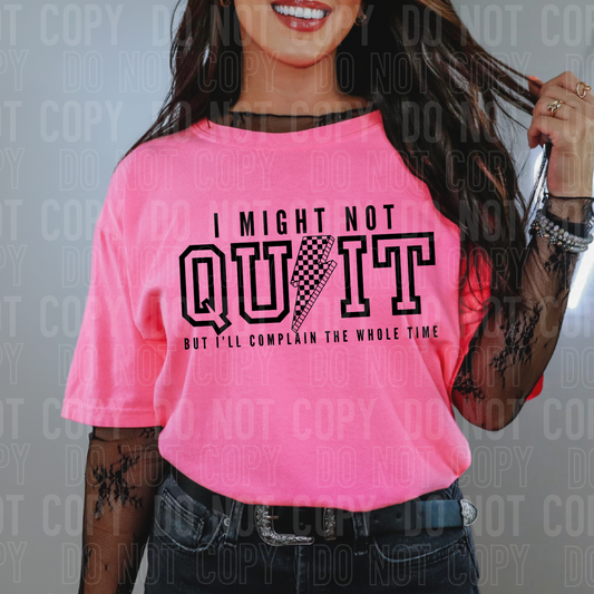 I might not quit but Ill complain the whole time