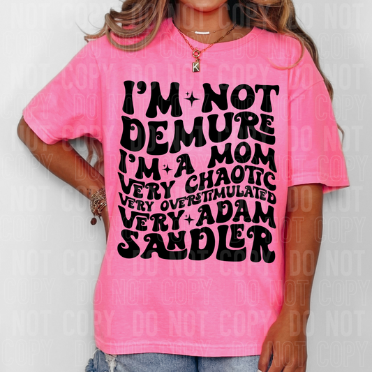 I'm not demure, I'm a mom very chaotic very overstimulated very Adam Sandler