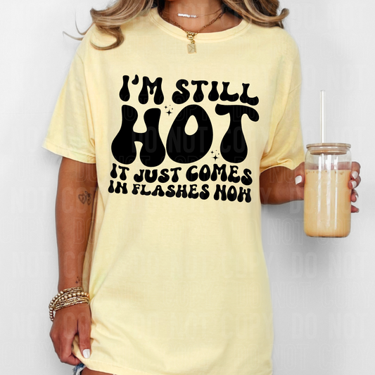 I'm still hot. It just comes in flashes now