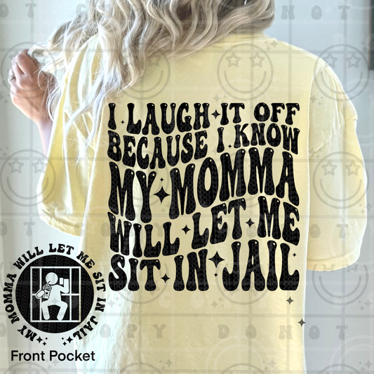 I laugh it off because I know my momma will let me sit in jail (pocket)