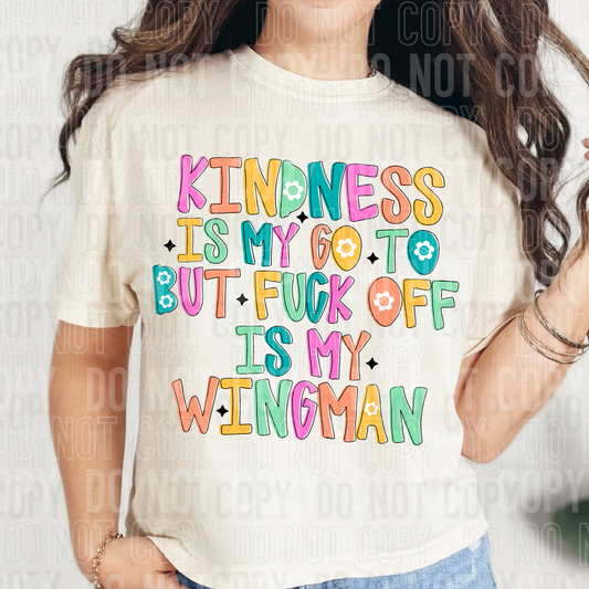 Kindness is my go to but fuck off is my wingman