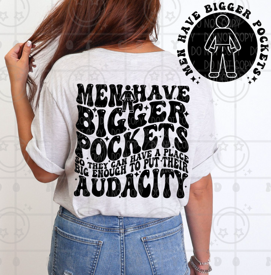 Men have bigger pockets so they can have a place big enough to put their audacity (pocket)