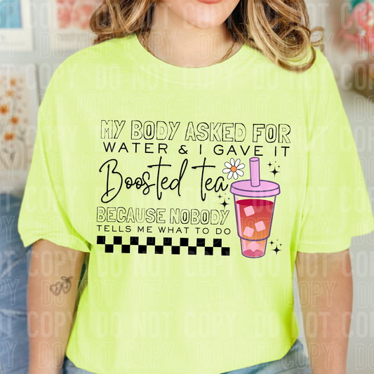 My body asked for water & I gave it boosted tea. Because nobody tells me what to do. (Copy)