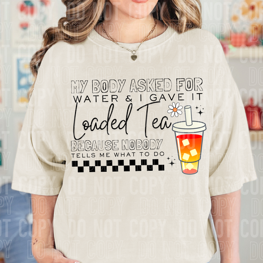 My body asked for water & I gave it loaded tea. Because nobody tells me what to do. (Copy) (Copy) (Copy)