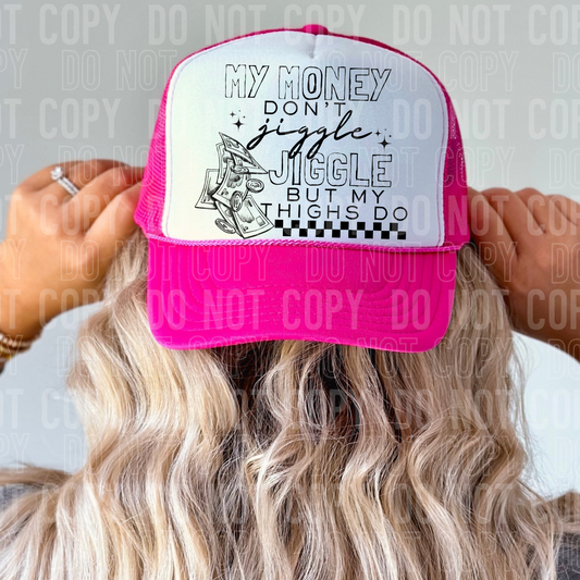 My money don't jiggle but my thighs do