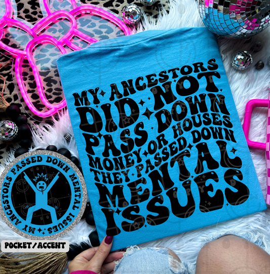 My ancestors did not pass down money or houses they passed down mental issues (pocket)