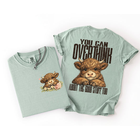 You Can Overthink About the Good Stuff Too – DTF Transfer (front)