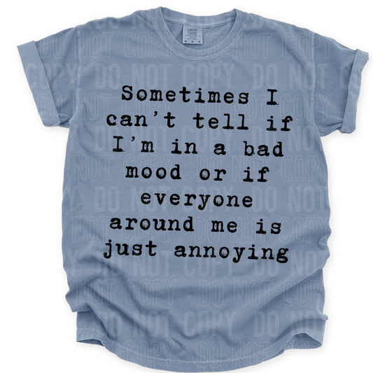 Sometimes I can't tell if I'm in a bad mood or if everyone around me is just annoying (black)