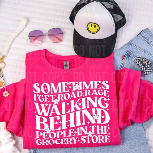 Sometimes I get road rage walking behind people in the grocery store (white)