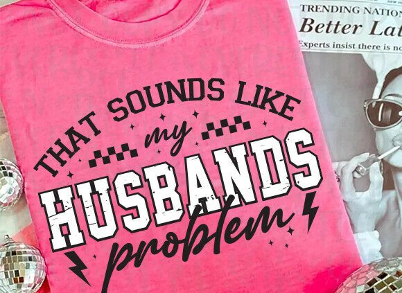 That Sounds Like My Husbands Problem DTF Transfer