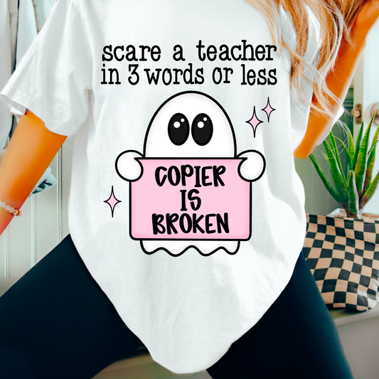 Scare a teacher in 3 words or less - Copier is broken