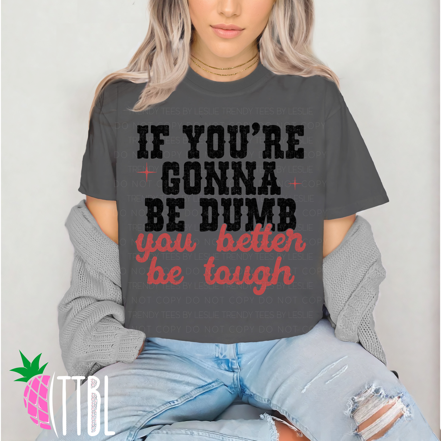 If You’re Gonna Be Dumb You Better Be Tough DTF Transfer (black)