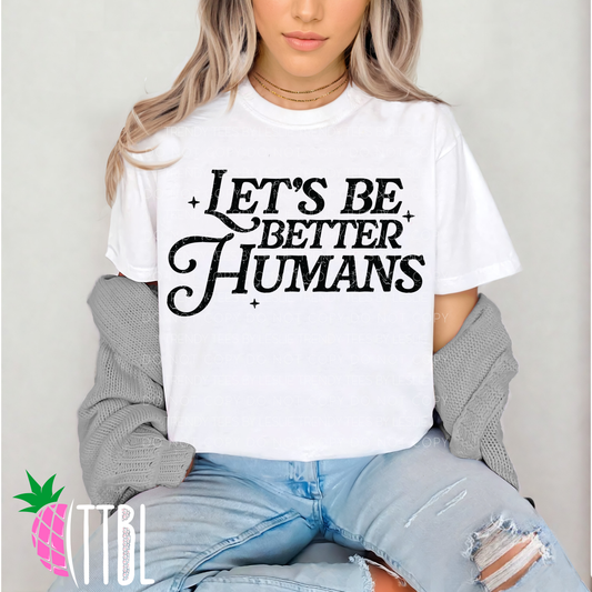 Let’s Be Better Humans DTF Transfer (black grunge)