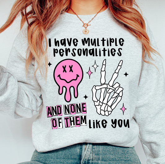 I have multiple personalties and none of them like you