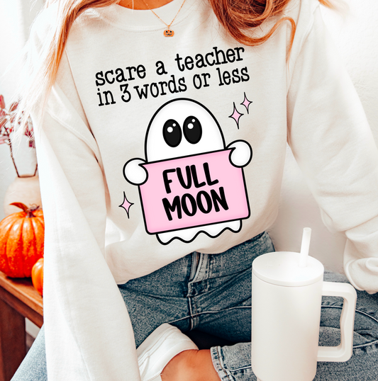 Scare a teacher in 3 words or less - Full moon