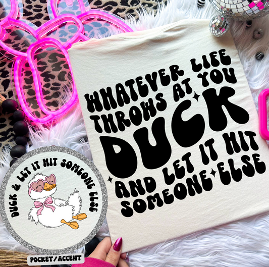 Whatever life throws at you duck and let it hit someone else (pocket)