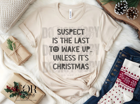 Suspect is the last to wake up unless it's Christmas